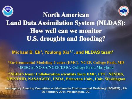 Michael B. Ek 1, Youlong Xia 1,2, and NLDAS team* 1 Environmental Modeling Center (EMC), NCEP, College Park, MD 2 IMSG at NOAA/NCEP/EMC, College Park,