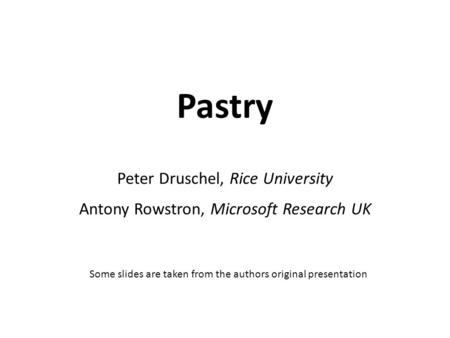 Peter Druschel, Rice University Antony Rowstron, Microsoft Research UK