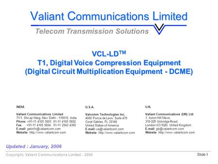 Copyright, Valiant Communications Limited - 2006Slide 1 Updated : January, 2006 V aliant C ommunications L imited Telecom Transmission Solutions VCL-LD.
