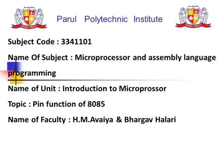 Parul Polytechnic Institute Subject Code : 3341101 Name Of Subject : Microprocessor and assembly language programming Name of Unit : Introduction to Microprossor.