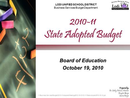 2010-11 State Adopted Budget Board of Education October 19, 2010 LODI UNIFIED SCHOOL DISTRICT Business Services/Budget Department Prepared by: Dr. Cathy.