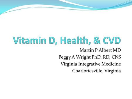Vitamin D, Health, & CVD Martin P Albert MD