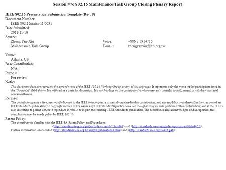 Session #76 802.16 Maintenance Task Group Closing Plenary Report IEEE 802.16 Presentation Submission Template (Rev. 9) Document Number: IEEE 802.16maint-11/0031.