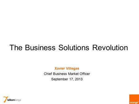 The Business Solutions Revolution Xavier Villegas Chief Business Market Officer September 17, 2013.