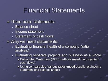 1 Financial Statements Three basic statements: Balance sheet Balance sheet Income statement Income statement Statement of cash flows Statement of cash.