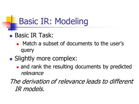 Basic IR: Modeling Basic IR Task: Slightly more complex: