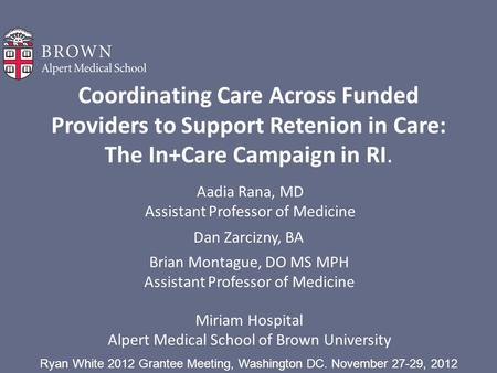 Coordinating Care Across Funded Providers to Support Retenion in Care: The In+Care Campaign in RI. Aadia Rana, MD Assistant Professor of Medicine Miriam.
