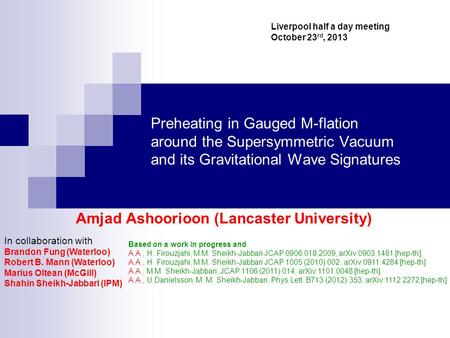 Preheating in Gauged M-flation around the Supersymmetric Vacuum and its Gravitational Wave Signatures Amjad Ashoorioon (Lancaster University) Based on.