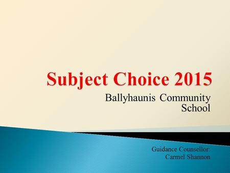 Ballyhaunis Community School Guidance Counsellor: Carmel Shannon.