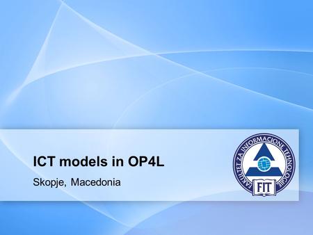 ICT models in OP4L Skopje, Macedonia. Page  2  Learner and team modeling concept  Learning context modeling  Online presence modeling in online learning.