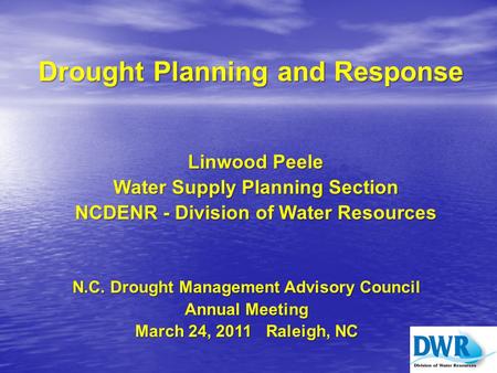 Drought Planning and Response Linwood Peele Linwood Peele Water Supply Planning Section Water Supply Planning Section NCDENR - Division of Water Resources.