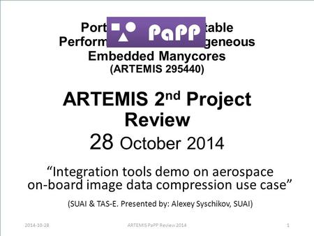 Portable and Predictable Performance on Heterogeneous Embedded Manycores (ARTEMIS 295440) ARTEMIS 2 nd Project Review 28 October 2014 “Integration tools.