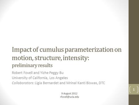 Impact of cumulus parameterization on motion, structure, intensity: preliminary results Robert Fovell and Yizhe Peggy Bu University of California, Los.
