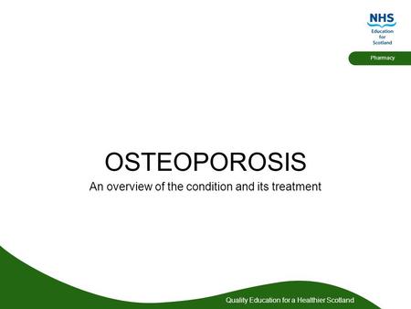 OSTEOPOROSIS An overview of the condition and its treatment