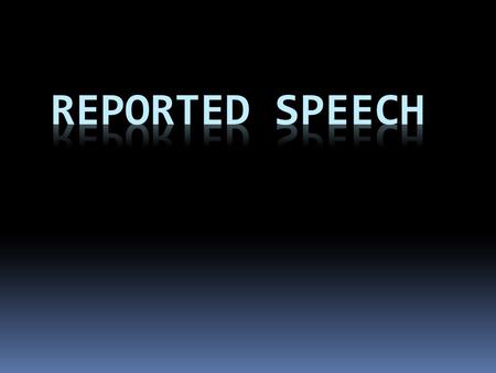 ¿Qué es “reported speech”? “Is used to relay information about what someone said, without using a direct quote.” In other words… Austen said that he liked.