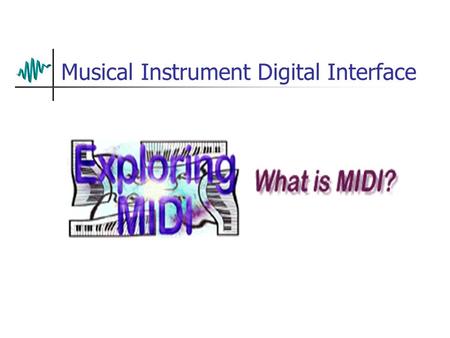 Musical Instrument Digital Interface. MIDI Basics First introduced in 1983.