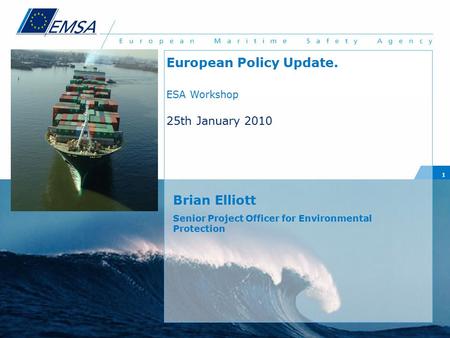 1 Brian Elliott Senior Project Officer for Environmental Protection European Policy Update. ESA Workshop 25th January 2010.