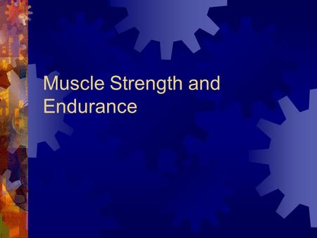 Muscle Strength and Endurance. Definitions  Muscle Strength  Muscle Endurance  Power  Relationship between muscle strength and endurance  Resistance.