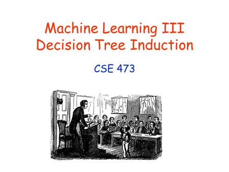 Machine Learning III Decision Tree Induction