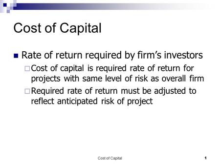 Cost of Capital Rate of return required by firm’s investors