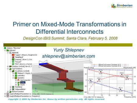 Primer on Mixed-Mode Transformations in Differential Interconnects DesignCon IBIS Summit, Santa Clara, February 5, 2008 Copyright © 2009 by Simberian Inc.