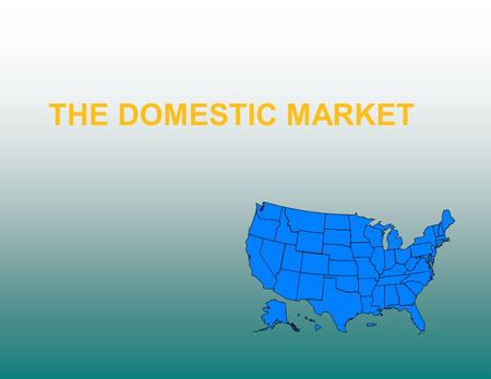 THE DOMESTIC MARKET. US POPULATION FACTORS THAT INFLUENCE DOMESTIC DEMAND A LOOK AT LIVESTOCK PRODUCTS.