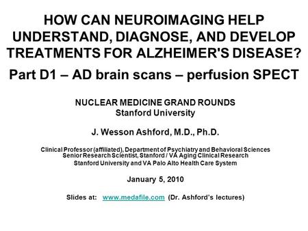 HOW CAN NEUROIMAGING HELP UNDERSTAND, DIAGNOSE, AND DEVELOP TREATMENTS FOR ALZHEIMER'S DISEASE? Part D1 – AD brain scans – perfusion SPECT NUCLEAR MEDICINE.