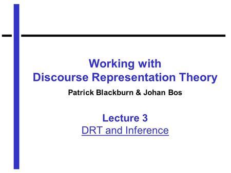 Working with Discourse Representation Theory Patrick Blackburn & Johan Bos Lecture 3 DRT and Inference.