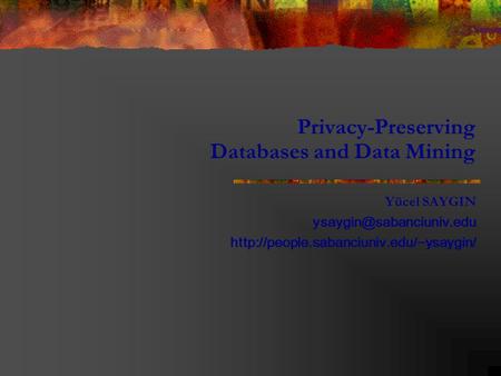 Privacy-Preserving Databases and Data Mining Yücel SAYGIN