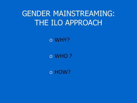 GENDER MAINSTREAMING: THE ILO APPROACH