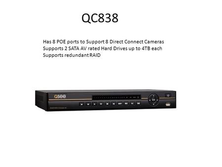 QC838 Has 8 POE ports to Support 8 Direct Connect Cameras