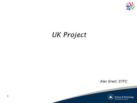 1 UK Project Alan Grant, STFC. Finance How savings are made Update on stepIV position Milestones Critical Path - stepIV Concerns 2.