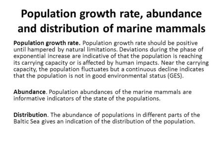 Population growth rate, abundance and distribution of marine mammals Population growth rate. Population growth rate should be positive until hampered by.