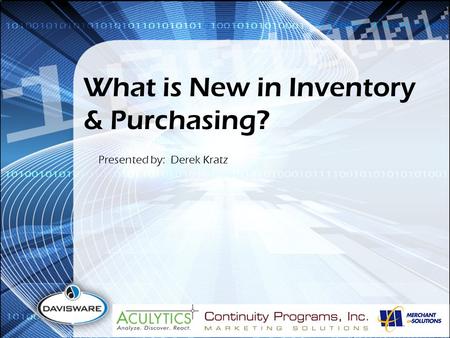 What is New in Inventory & Purchasing? Presented by: Derek Kratz.