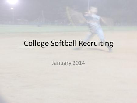 College Softball Recruiting January 2014. What matters? Your opinion Academics Behavior Leadership Skills Exposure Opportunity Recruiting Rules Timing.