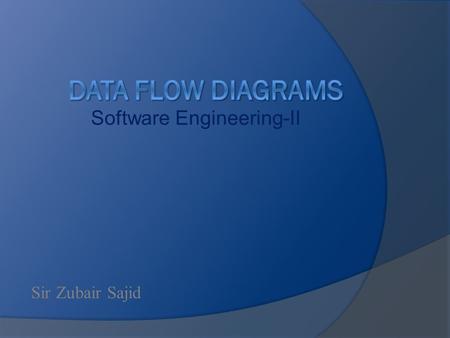 Software Engineering-II Sir Zubair Sajid. 3 Data Flow Diagrams (DFD)  DFDs describe the flow of data or information into and out of a system what does.