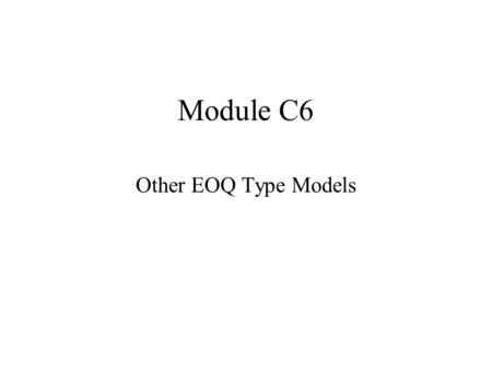 Module C6 Other EOQ Type Models.
