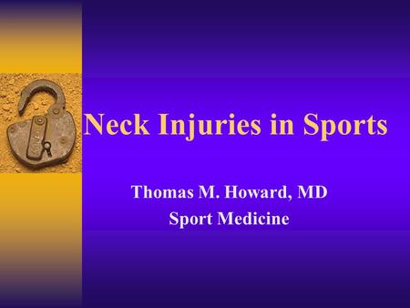 Neck Injuries in Sports Thomas M. Howard, MD Sport Medicine.