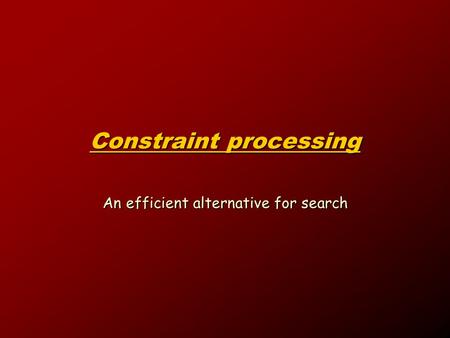 Constraint processing An efficient alternative for search.