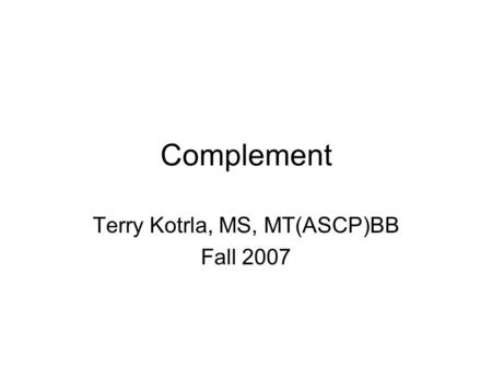 Complement Terry Kotrla, MS, MT(ASCP)BB Fall 2007.
