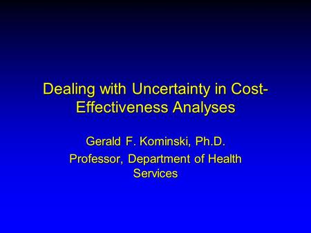 Dealing with Uncertainty in Cost-Effectiveness Analyses