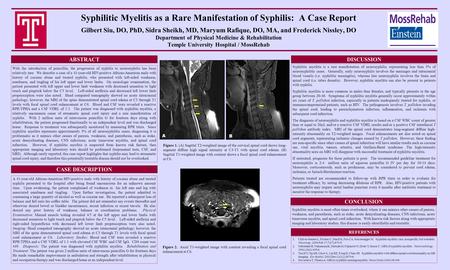 Syphilitic Myelitis as a Rare Manifestation of Syphilis: A Case Report Gilbert Siu, DO, PhD, Sidra Sheikh, MD, Maryum Rafique, DO, MA, and Frederick Nissley,