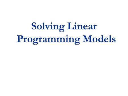 Solving Linear Programming Models. Topics Computer Solution Sensitivity Analysis.