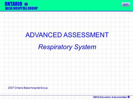 ADVANCED ASSESSMENT Respiratory System ONTARIO BASE HOSPITAL GROUP