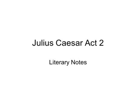 Julius Caesar Act 2 Literary Notes.
