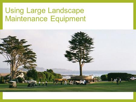 Using Large Landscape Maintenance Equipment. Next Generation Science/Common Core Standards Addressed! CCSS.ELA Literacy.RST.9‐10.1 Cite specific textual.