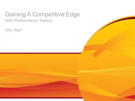 Gaining A Competitive Edge With Performance Testing Why Test?