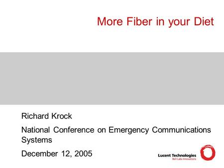 More Fiber in your Diet Richard Krock National Conference on Emergency Communications Systems December 12, 2005.