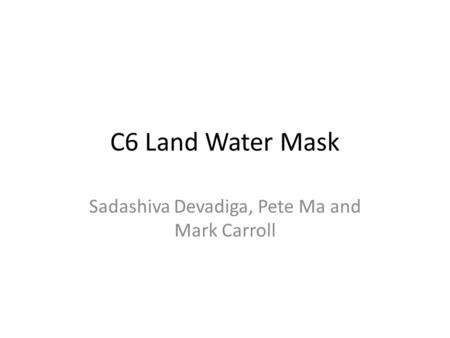 Vegetation Continuous Fields and the new Land Water Mask Mark Carroll John  Townshend Rob Sohlberg Charlene DiMiceli Department of Geography  University. - ppt download