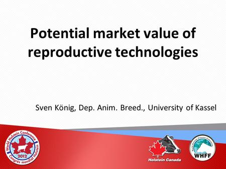 Potential market value of reproductive technologies Sven König, Dep. Anim. Breed., University of Kassel.